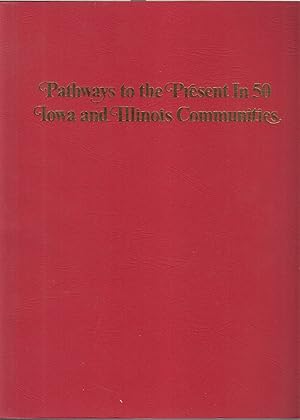 Imagen del vendedor de Pathways To The Present In 50 Iowa And Illinois Communities a la venta por Jonathan Grobe Books