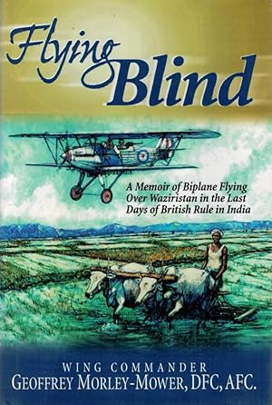 Image du vendeur pour FLYING BLIND. A Memoir of Biplane Flying Over Wariristan in the Last Days of British Rule in India. mis en vente par Sainsbury's Books Pty. Ltd.