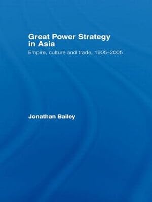 Image du vendeur pour Bailey, J: Great Power Strategy in Asia mis en vente par moluna