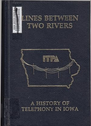 Bild des Verkufers fr Lines Between Two Rivers: A History of Telephony in Iowa zum Verkauf von Jonathan Grobe Books