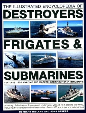 Seller image for Illustrated Encyclopedia of Destroyers, Frigates & Submarines : A history of destroyers, frigates and underwater vessels from around the world, including five comprehensive directories of over 380 warships and submarines for sale by GreatBookPricesUK
