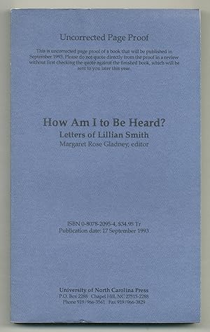 Bild des Verkufers fr How Am I to Be Heard? Letters of Lillian Smith zum Verkauf von Between the Covers-Rare Books, Inc. ABAA