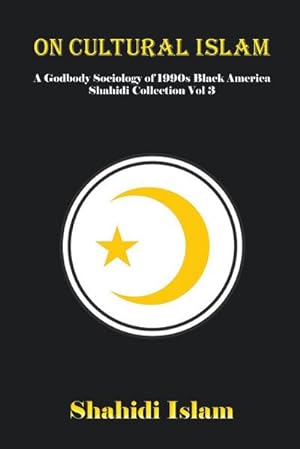 Immagine del venditore per On Cultural Islam : A Godbody Sociology of 1990s Black America Shahidi Collection Vol 3 venduto da AHA-BUCH GmbH