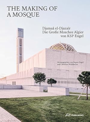 Bild des Verkufers fr The Making of a Mosque - Djamaa al-Djazair - Die grosse Moschee Algier von KSP Engel zum Verkauf von primatexxt Buchversand
