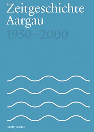 Bild des Verk�ufers f�r Zeitgeschichte Aargau 1950-2000 zum Verkauf von primatexxt Buchversand