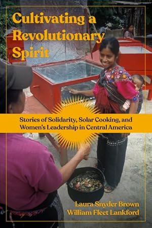Immagine del venditore per Cultivating a Revolutionary Spirit : Stories of Solidarity, Solar Cooking, and Women?s Leadership in Central America venduto da GreatBookPrices
