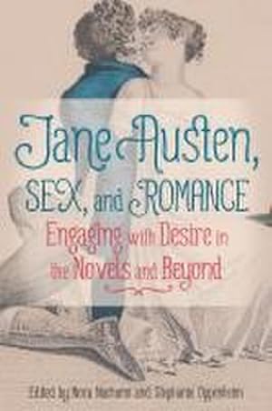 Seller image for Jane Austen, Sex, and Romance : Engaging with Desire in the Novels and Beyond for sale by AHA-BUCH GmbH