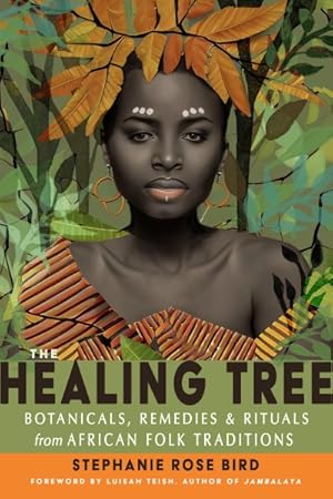 Seller image for Healing Tree : Botanicals, Remedies, and Rituals from African Folk Traditions for sale by GreatBookPrices