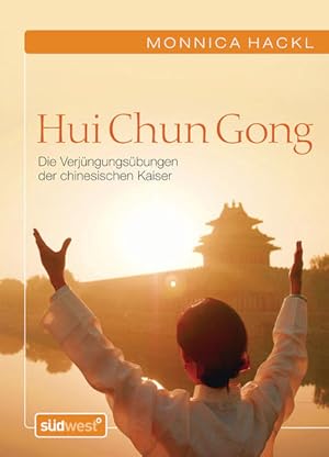 Hui Chun Gong: Die Verjüngungsübungen der chinesischen Kaiser