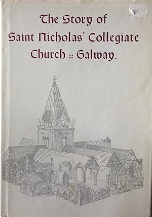 Imagen del vendedor de The Story of Saint Nicholas' Collegiate Church Galway. a la venta por R.G. Watkins Books and Prints