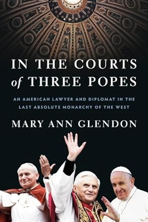 Image du vendeur pour In the Courts of Three Popes : An American Lawyer and Diplomat in the Last Absolute Monarchy of the West mis en vente par GreatBookPrices