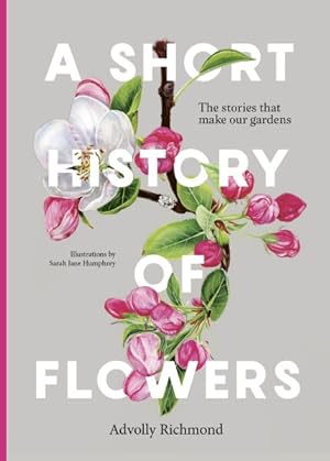 Seller image for Short History of Flowers : The Stories That Shape Our Gardens for sale by GreatBookPrices