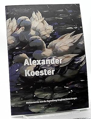 Alexander Köster. Meisterwerke aus der Sammlung Siegfried Unterberger.