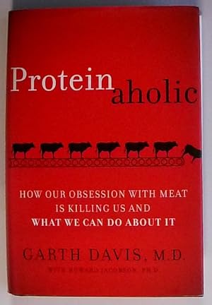Bild des Verkufers fr Proteinaholic: How Our Obsession with Meat Is Killing Us and What We Can Do About It zum Verkauf von Berliner Bchertisch eG
