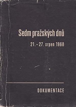 [PHOTO BOOK ON THE 1968 INVASION] Sedm pra ských dn , 21. 27. serpen 1968: dokumentace [Seven Day...