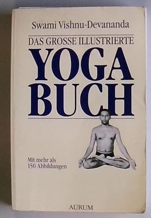 Das große illustrierte Yoga-Buch: Einf. v. Marcus Bach Swami Vishnudevananda. Mit einer Einf. von...