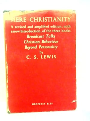 Seller image for Mere Christianity: A Revised And Amplified Edition, With A New Introduction, Of Three Books Broadcast Talks, Christian Behaviour And Beyond Personality for sale by World of Rare Books