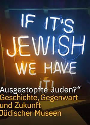 »Ausgestopfte Juden?«: Geschichte, Gegenwart und Zukunft der Jüdischen Museen Geschichte, Gegenwa...