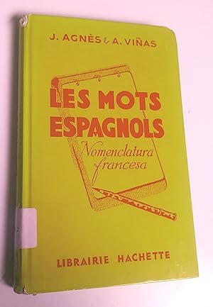 Les mots espagnols. Nomenclatura francesa. Les mots espagnols et les locutions espagnoles groupés...