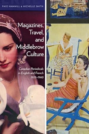 Seller image for Magazines, Travel, and Middlebrow Culture : Canadian Periodicals in English and French 1925?1960 for sale by GreatBookPrices