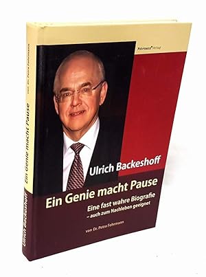 Ulrich Backeshoff. Ein Genie macht Pause. Eine fast wahre Biografie, auch zum Nachleben geeignet.
