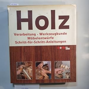 Image du vendeur pour Holz : Verarbeitung, Werkzeugkunde, Mbelentwrfe ; Schritt-fr-Schritt-Anleitungen mis en vente par Gebrauchtbcherlogistik  H.J. Lauterbach