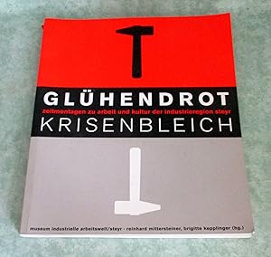 Glühendrot - Krisenbleich. Zeitmontagen zu Arbeit und Kultur der Industrieregion Steyr ; [Katalog...