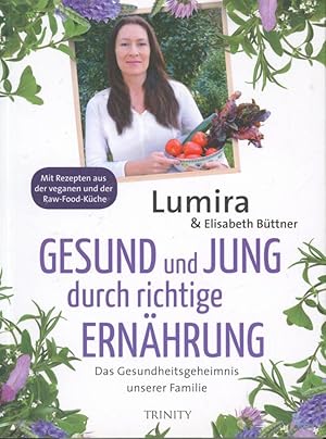 Bild des Verkufers fr Gesund und jung durch richtige Ernhrung: Das Gesundheitsgeheimnis unserer Familie Mit Rezepten aus der veganen und Raw-Food-Kche zum Verkauf von Antiquariat Kastanienhof