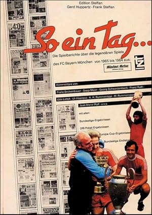 Bayern München. So ein Tag.Spielberichte von 1965 - 1984.