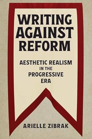 Immagine del venditore per Writing Against Reform : Aesthetic Realism in the Progressive Era venduto da AHA-BUCH GmbH