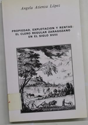 Immagine del venditore per Propiedad, explotacin y rentas el clero regular zaragozano en el siglo XVIII venduto da Librera Alonso Quijano