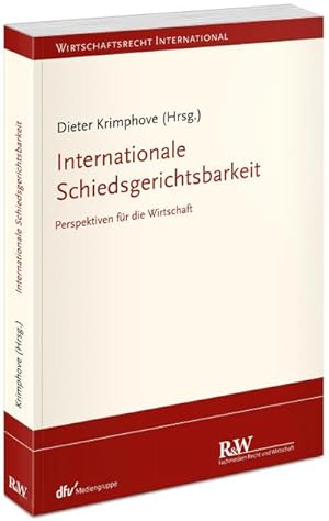 Bild des Verkufers fr Internationale Schiedsgerichtsbarkeit: Perspektiven fr die Wirtschaft (Wirtschaftsrecht international) zum Verkauf von Rheinberg-Buch Andreas Meier eK