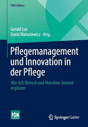 Seller image for Pflegemanagement und Innovation in der Pflege: Wie sich Mensch und Maschine sinnvoll ergnzen (FOM-Edition) for sale by Rheinberg-Buch Andreas Meier eK