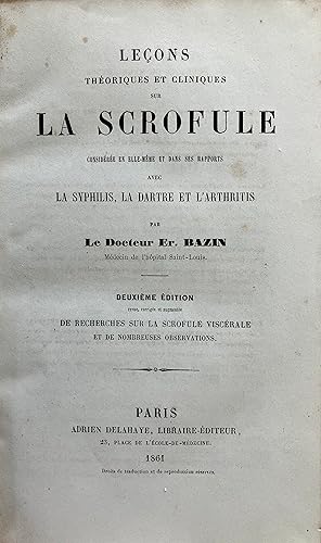 Leçons théoriques et cliniques sur la Scrofule considérée en elle-même et dans ses Rapports avec ...