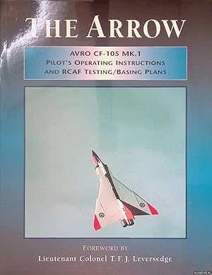 Image du vendeur pour The Arrow: AVRO CF-105 MK.1: Pilot's Operating Instructions and RCAF Testing/Basing Plans mis en vente par Klondyke