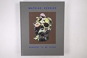 Seller image for MATHIAS KESSLER, NOWHERE TO BE FOUND. in conjunction with the Exhibition Here and Now, Kunsthal Rotterdam, September 15 - December 12, 2015 for sale by HPI, Inhaber Uwe Hammermller