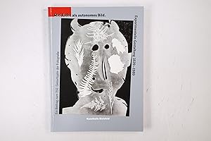 DAS FOTO ALS AUTONOMES BILD. experimentelle Gestaltung 1839 - 1989 ; Ausstellung Kunsthalle Biele...
