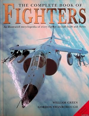 Seller image for The Complete Book of Fighters: An Illustrated Encyclopedia of Every Fighter Aircraft Built and Flown for sale by Klondyke
