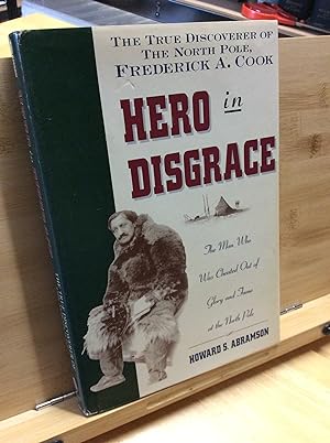 Seller image for Hero in Disgrace: The True Discoverer of the North Pole - Frederick A.Cook for sale by Zulu Books