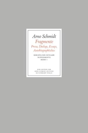 Seller image for Schmidt, Arno: Bargfelder Ausgabe; Supplemente 1: Fragmente : Prosa, Dialoge, Essays, Autobiografisches. for sale by Antiquariat Berghammer