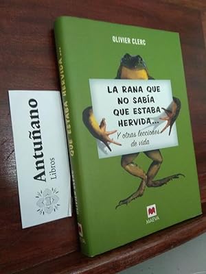 Imagen del vendedor de La rana que no saba que estaba hervida.y otras lecciones de vida a la venta por Libros Antuano