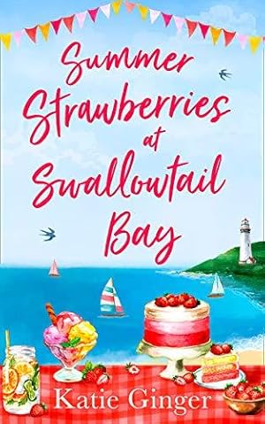 Seller image for SUMMER STRAWBERRIES AT SWALLOWTAIL BAY: The hilarious and heartwarming romantic comedy, a perfect summer read for fans of Jenny Colgan!: Book 2 for sale by WeBuyBooks