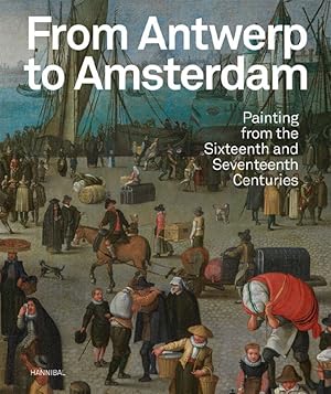 Immagine del venditore per From Antwerp to Amsterdam ? Painting from the Sixteenth and Seventeenth Centuries venduto da BOOKSELLER  -  ERIK TONEN  BOOKS