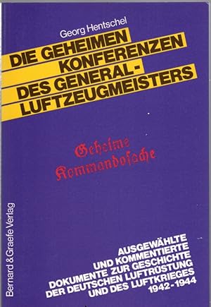 Die geheimen Konferenzen des Generalluftzeugmeisters: Ausgewählte und kommentierte Dokumente zur ...