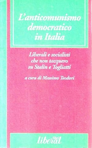 L' anticomunismo democratico in Italia : liberali e socialisti che non tacquero su Stalin e Togli...