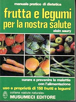 Bild des Verkufers fr Frutta e legumi per la nostra salute - Alain Saury zum Verkauf von libreria biblos