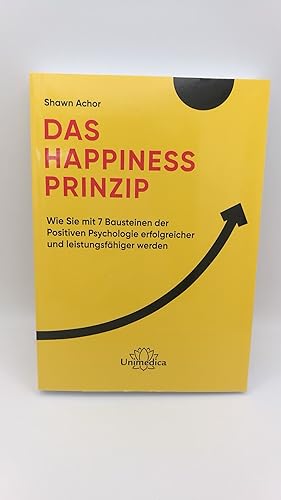 Das Happiness-Prinzip Wie Sie mit 7 Bausteinen der Positiven Psychologie erfolgreicher und leistu...