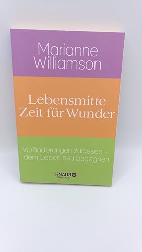 Lebensmitte - Zeit für Wunder Veränderungen zulassen, dem Leben neu begegnen