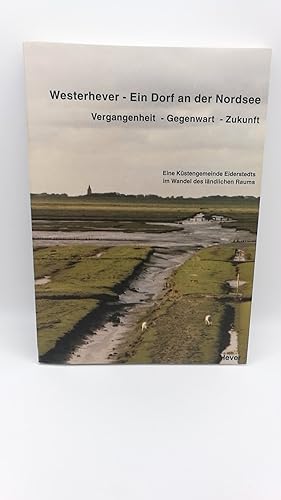 Westerhever - ein Dorf an der Nordsee Vergangenheit - Gegenwart - Zukunft, eine Küstengemeinde Ei...