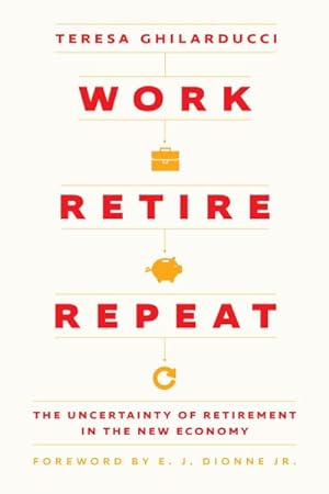 Seller image for Work, Retire, Repeat : The Uncertainty of Retirement in the New Economy for sale by GreatBookPricesUK